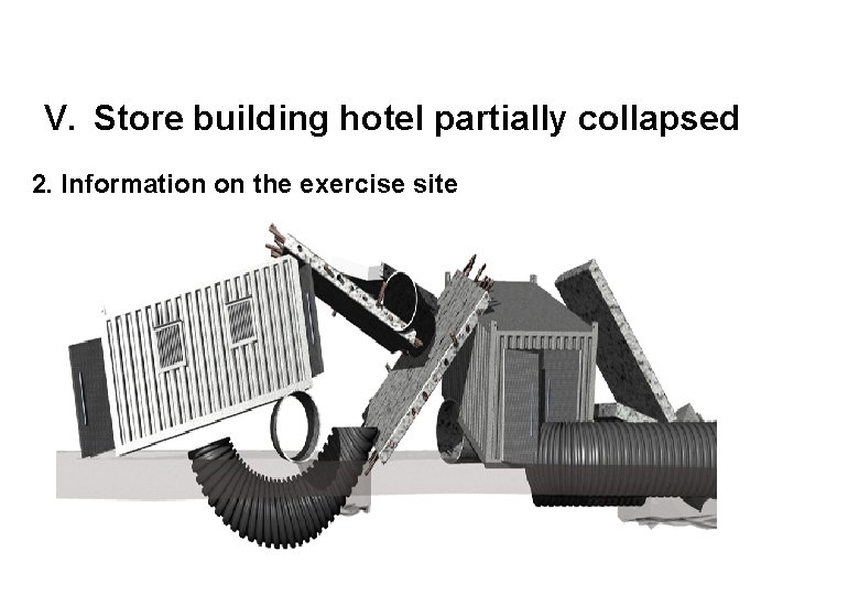 V. Store building hotel partially collapsed 2. Information on the exercise site 