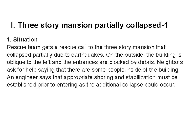 I. Three story mansion partially collapsed-1 1. Situation Rescue team gets a rescue call