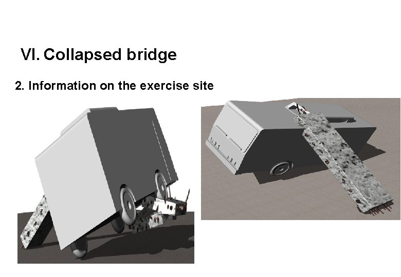 VI. Collapsed bridge 2. Information on the exercise site 
