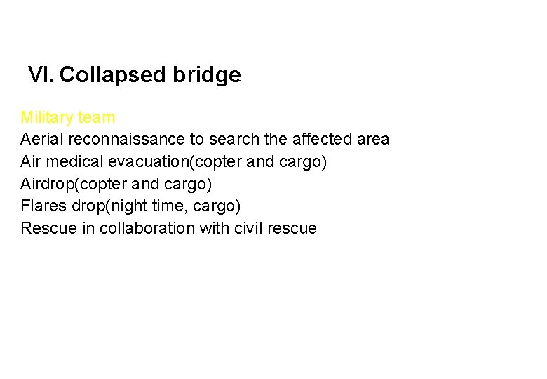 VI. Collapsed bridge Military team Aerial reconnaissance to search the affected area Air medical