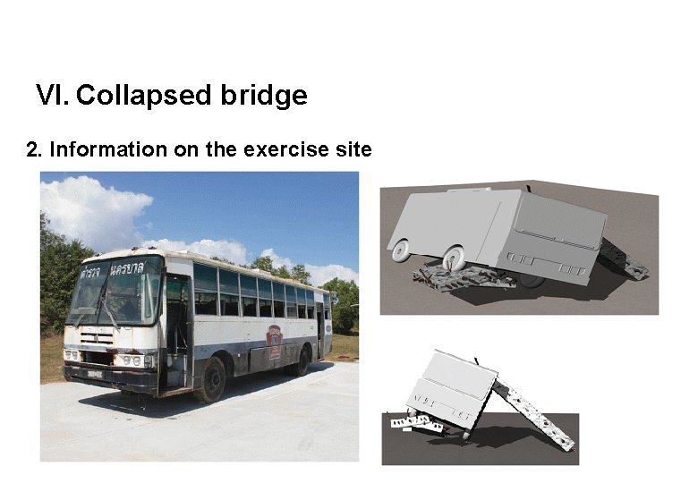 VI. Collapsed bridge 2. Information on the exercise site 