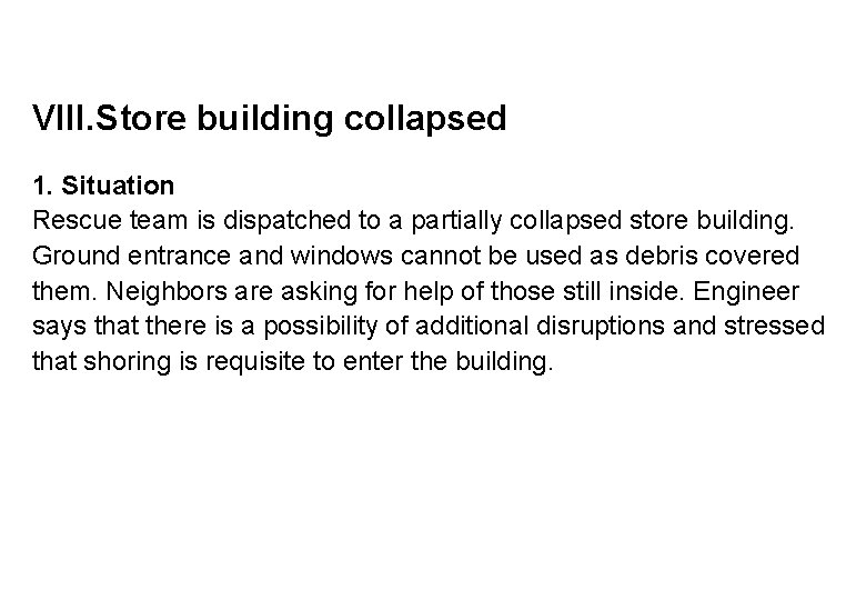 VIII. Store building collapsed 1. Situation Rescue team is dispatched to a partially collapsed