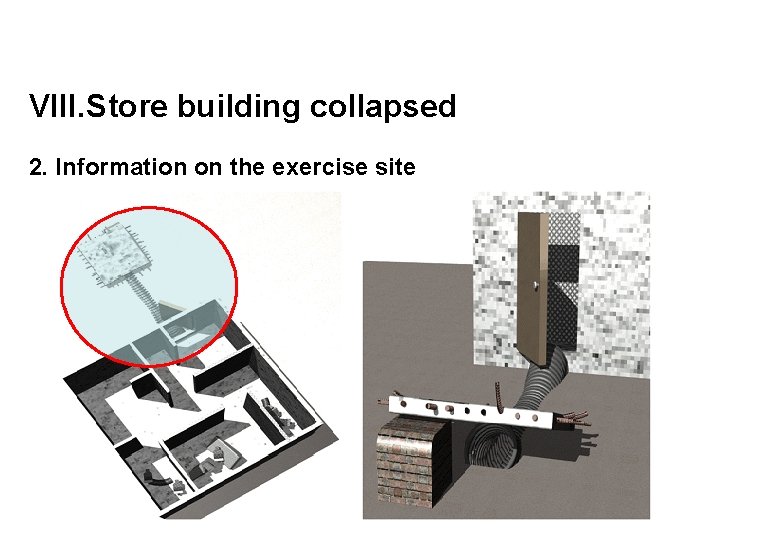 VIII. Store building collapsed 2. Information on the exercise site 