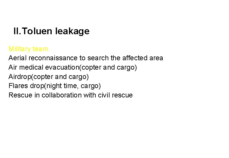 II. Toluen leakage Military team Aerial reconnaissance to search the affected area Air medical