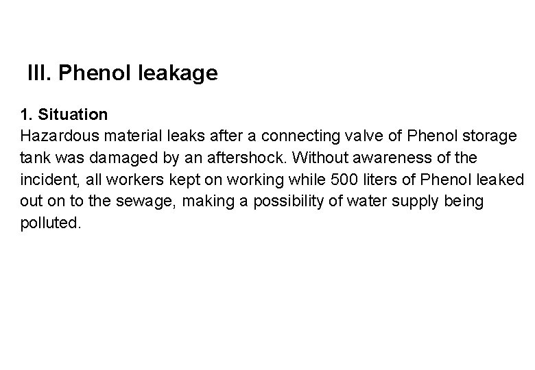 III. Phenol leakage 1. Situation Hazardous material leaks after a connecting valve of Phenol