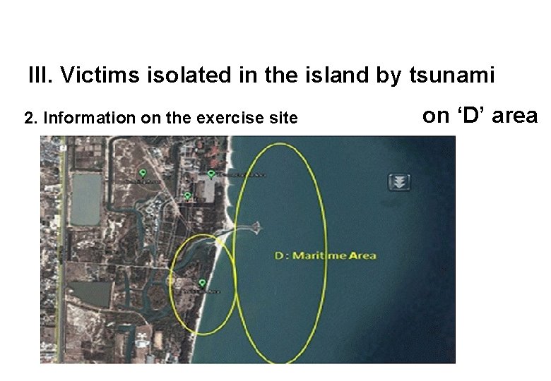 III. Victims isolated in the island by tsunami 2. Information on the exercise site