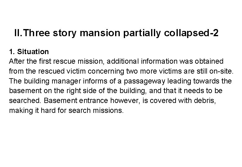 II. Three story mansion partially collapsed-2 1. Situation After the first rescue mission, additional