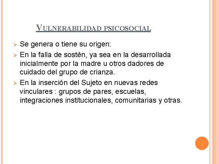 VULNERABILIDAD PSICOSOCIAL Ø Ø Ø Se genera o tiene su origen: En la falla