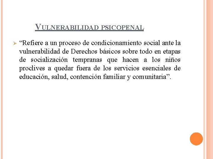 VULNERABILIDAD PSICOPENAL Ø “Refiere a un proceso de condicionamiento social ante la vulnerabilidad de