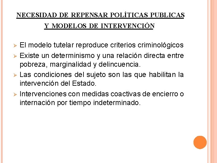 NECESIDAD DE REPENSAR POLÍTICAS PUBLICAS Y MODELOS DE INTERVENCIÓN Ø Ø El modelo tutelar