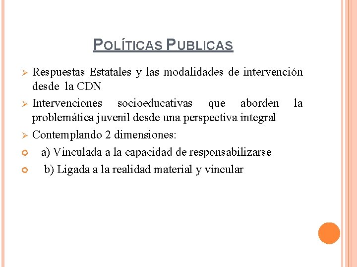 POLÍTICAS PUBLICAS Respuestas Estatales y las modalidades de intervención desde la CDN Ø Intervenciones