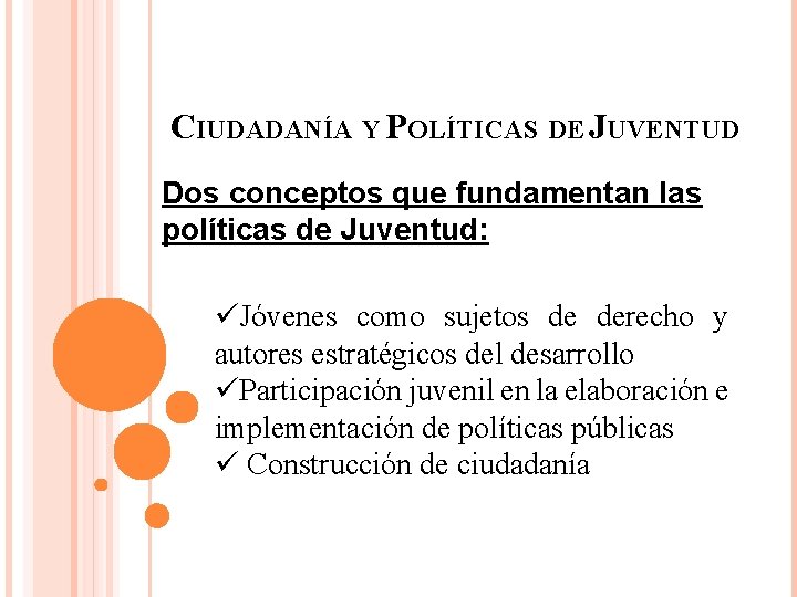 CIUDADANÍA Y POLÍTICAS DE JUVENTUD Dos conceptos que fundamentan las políticas de Juventud: üJóvenes