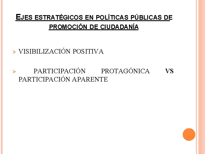 EJES ESTRATÉGICOS EN POLÍTICAS PÚBLICAS DE PROMOCIÓN DE CIUDADANÍA Ø VISIBILIZACIÓN POSITIVA Ø PARTICIPACIÓN