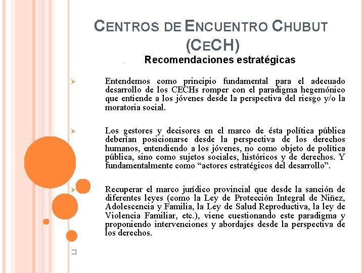 CENTROS DE ENCUENTRO CHUBUT (CECH) ü Recomendaciones estratégicas Ø Entendemos como principio fundamental para