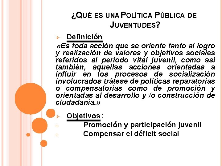¿QUÉ ES UNA POLÍTICA PÚBLICA DE JUVENTUDES? Definición: «Es toda acción que se oriente