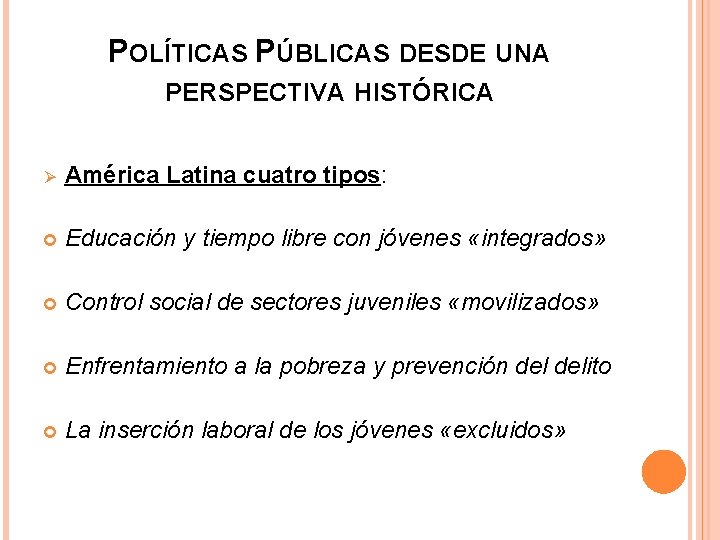 POLÍTICAS PÚBLICAS DESDE UNA PERSPECTIVA HISTÓRICA Ø América Latina cuatro tipos: Educación y tiempo
