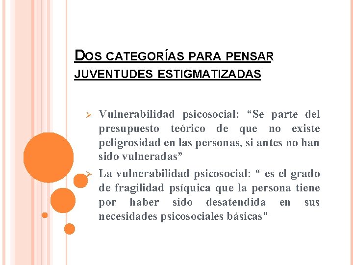 DOS CATEGORÍAS PARA PENSAR JUVENTUDES ESTIGMATIZADAS Ø Ø Vulnerabilidad psicosocial: “Se parte del presupuesto