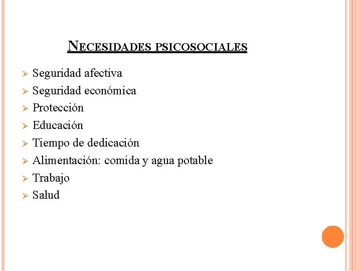 NECESIDADES PSICOSOCIALES Ø Ø Ø Ø Seguridad afectiva Seguridad económica Protección Educación Tiempo de