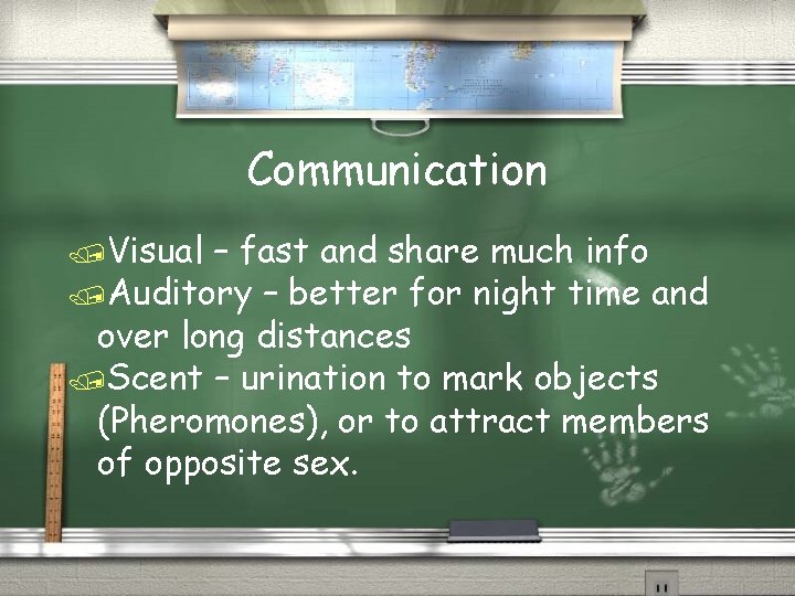 Communication /Visual – fast and share much info /Auditory – better for night time