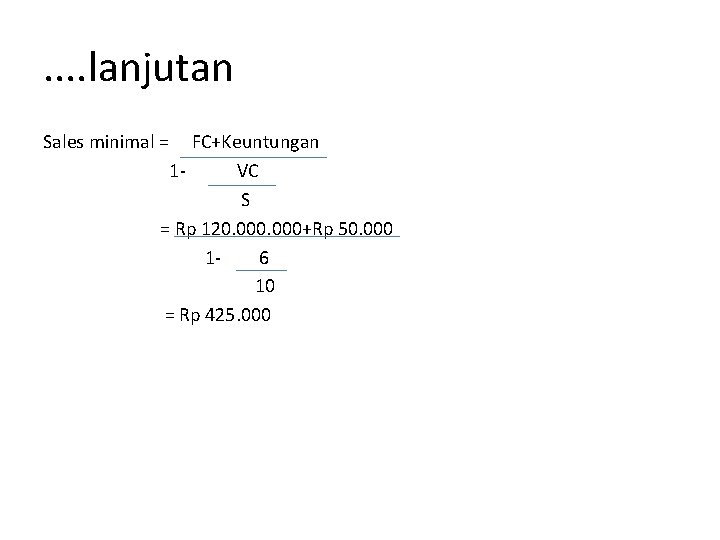 . . lanjutan Sales minimal = FC+Keuntungan 1 VC S = Rp 120. 000+Rp