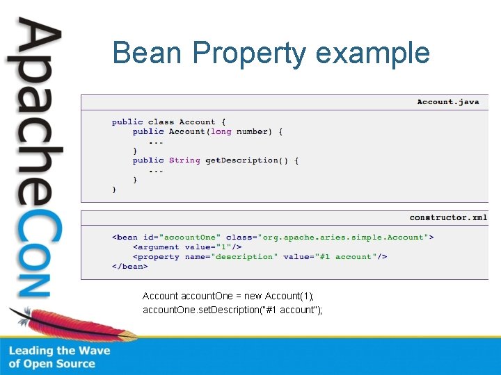 Bean Property example Account account. One = new Account(1); account. One. set. Description(“#1 account”);