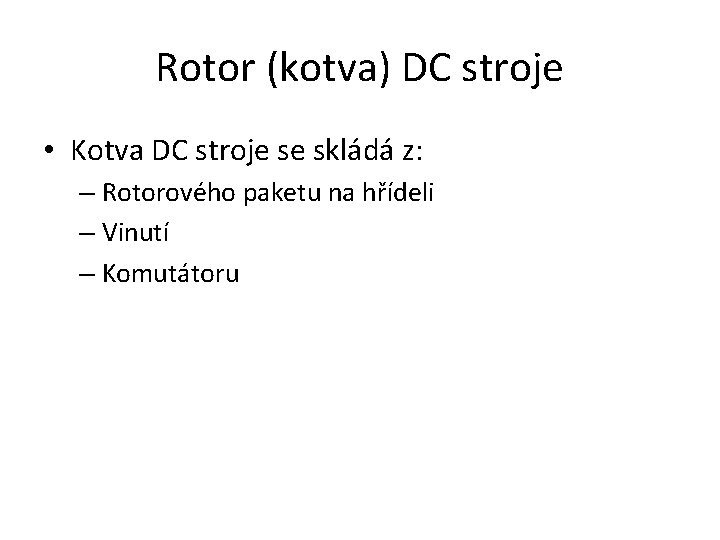 Rotor (kotva) DC stroje • Kotva DC stroje se skládá z: – Rotorového paketu