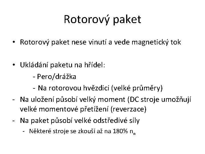 Rotorový paket • Rotorový paket nese vinutí a vede magnetický tok • Ukládání paketu