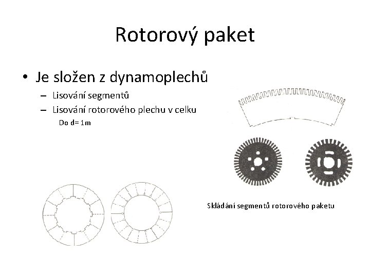 Rotorový paket • Je složen z dynamoplechů – Lisování segmentů – Lisování rotorového plechu