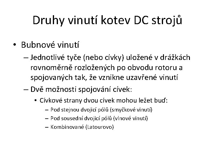 Druhy vinutí kotev DC strojů • Bubnové vinutí – Jednotlivé tyče (nebo cívky) uložené