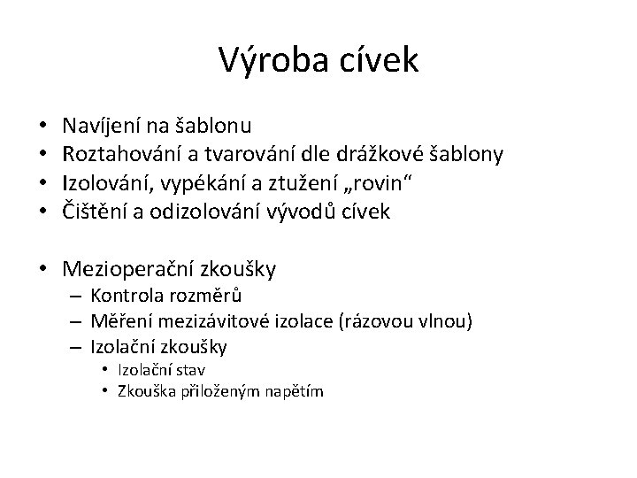 Výroba cívek • • Navíjení na šablonu Roztahování a tvarování dle drážkové šablony Izolování,