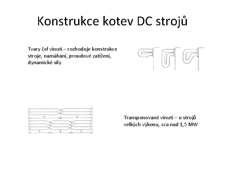 Konstrukce kotev DC strojů Tvary čel vinutí – rozhoduje konstrukce stroje, namáhání, proudové zatížení,