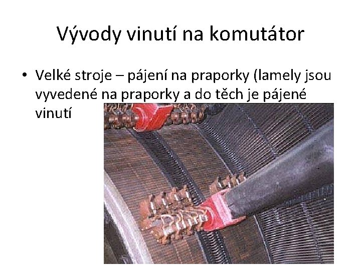 Vývody vinutí na komutátor • Velké stroje – pájení na praporky (lamely jsou vyvedené