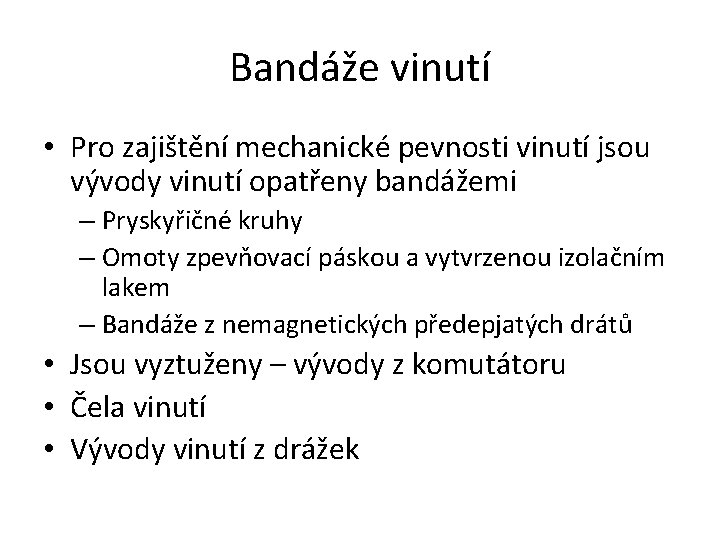 Bandáže vinutí • Pro zajištění mechanické pevnosti vinutí jsou vývody vinutí opatřeny bandážemi –