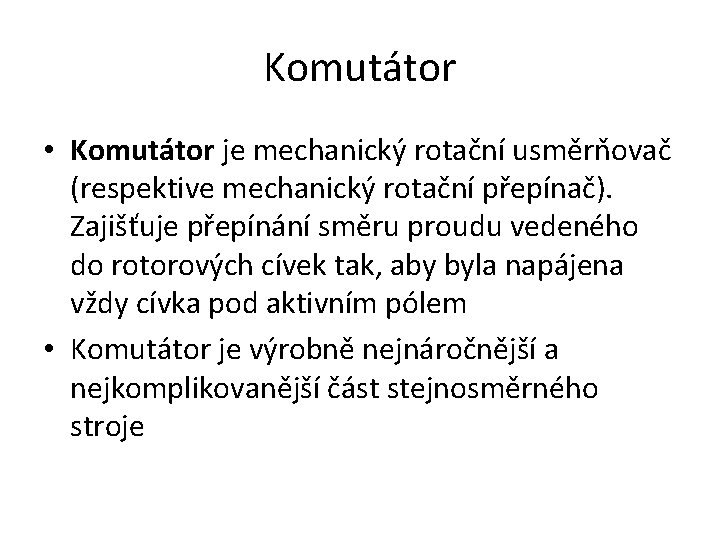 Komutátor • Komutátor je mechanický rotační usměrňovač (respektive mechanický rotační přepínač). Zajišťuje přepínání směru