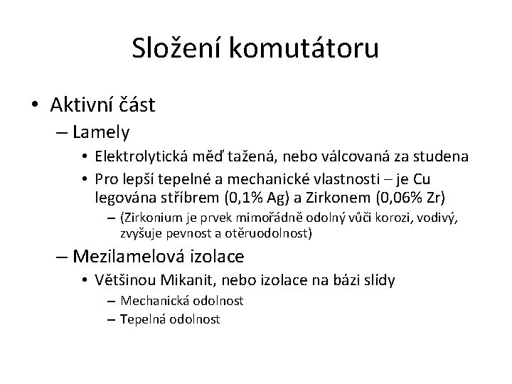 Složení komutátoru • Aktivní část – Lamely • Elektrolytická měď tažená, nebo válcovaná za