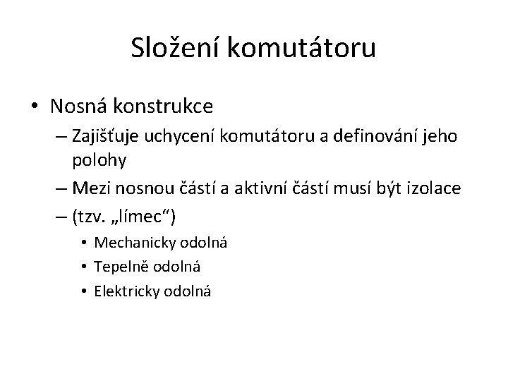 Složení komutátoru • Nosná konstrukce – Zajišťuje uchycení komutátoru a definování jeho polohy –