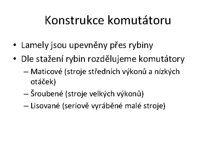 Konstrukce komutátoru • Lamely jsou upevněny přes rybiny • Dle stažení rybin rozdělujeme komutátory