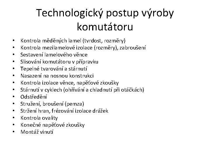 Technologický postup výroby komutátoru • • • • Kontrola měděných lamel (tvrdost, rozměry) Kontrola