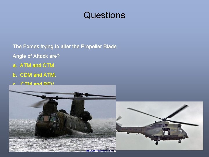 Questions The Forces trying to alter the Propeller Blade Angle of Attack are? a. Questions The Forces trying to alter the Propeller Blade Angle of Attack are? a.