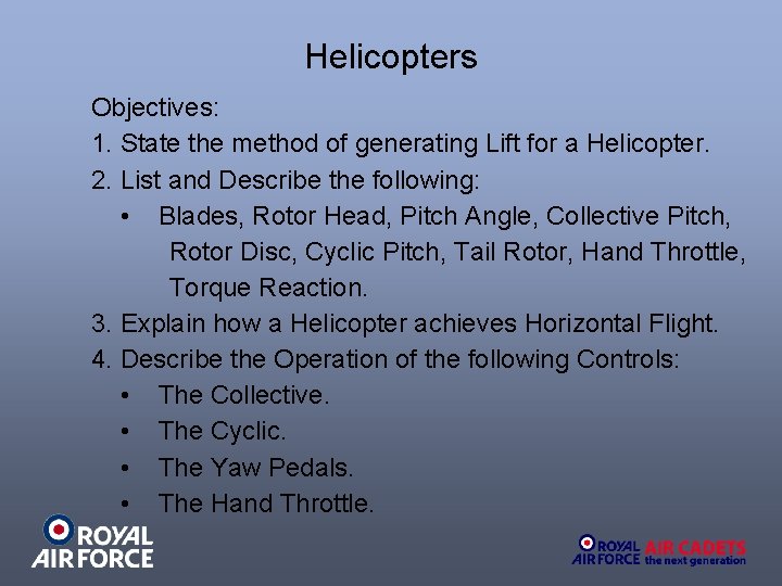 Helicopters Objectives: 1. State the method of generating Lift for a Helicopter. 2. List Helicopters Objectives: 1. State the method of generating Lift for a Helicopter. 2. List