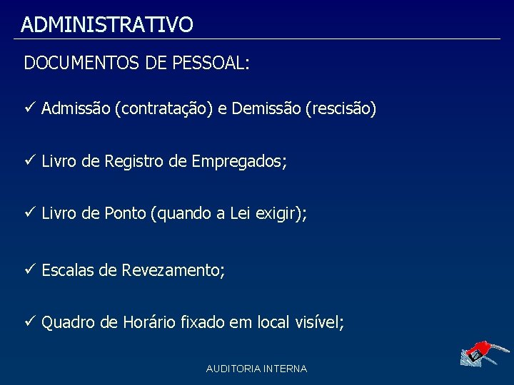 ADMINISTRATIVO DOCUMENTOS DE PESSOAL: Admissão (contratação) e Demissão (rescisão) Livro de Registro de Empregados;