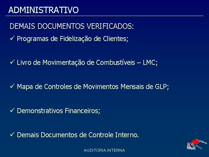ADMINISTRATIVO DEMAIS DOCUMENTOS VERIFICADOS: Programas de Fidelização de Clientes; Livro de Movimentação de Combustíveis ADMINISTRATIVO DEMAIS DOCUMENTOS VERIFICADOS: Programas de Fidelização de Clientes; Livro de Movimentação de Combustíveis