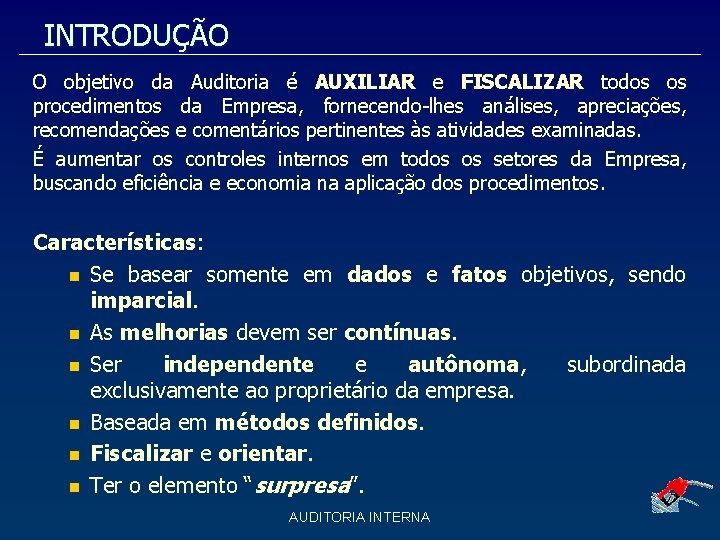 INTRODUÇÃO O objetivo da Auditoria é AUXILIAR e FISCALIZAR todos os procedimentos da Empresa,