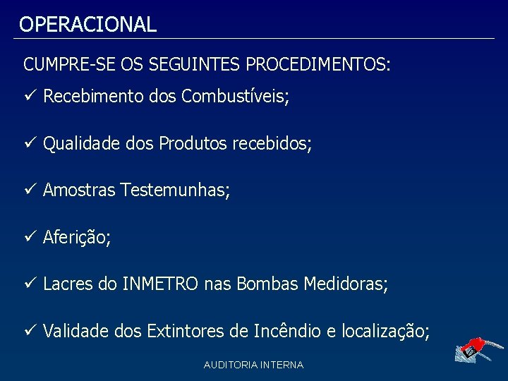OPERACIONAL CUMPRE-SE OS SEGUINTES PROCEDIMENTOS: Recebimento dos Combustíveis; Qualidade dos Produtos recebidos; Amostras Testemunhas; OPERACIONAL CUMPRE-SE OS SEGUINTES PROCEDIMENTOS: Recebimento dos Combustíveis; Qualidade dos Produtos recebidos; Amostras Testemunhas;