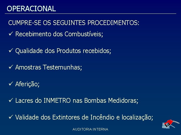 OPERACIONAL CUMPRE-SE OS SEGUINTES PROCEDIMENTOS: Recebimento dos Combustíveis; Qualidade dos Produtos recebidos; Amostras Testemunhas;