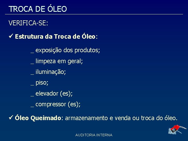 TROCA DE ÓLEO VERIFICA-SE: Estrutura da Troca de Óleo: _ exposição dos produtos; _ TROCA DE ÓLEO VERIFICA-SE: Estrutura da Troca de Óleo: _ exposição dos produtos; _