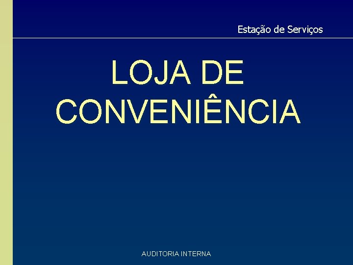 Estação de Serviços LOJA DE CONVENIÊNCIA AUDITORIA INTERNA Estação de Serviços LOJA DE CONVENIÊNCIA AUDITORIA INTERNA