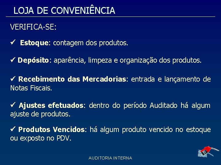 LOJA DE CONVENIÊNCIA VERIFICA-SE: Estoque: contagem dos produtos. Depósito: aparência, limpeza e organização dos