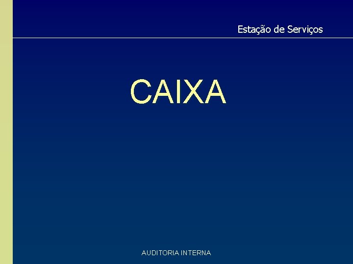 Estação de Serviços CAIXA AUDITORIA INTERNA Estação de Serviços CAIXA AUDITORIA INTERNA