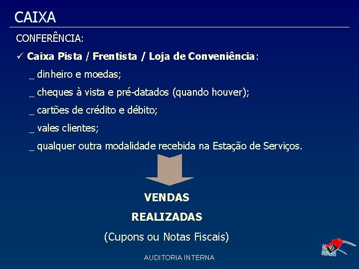 CAIXA CONFERÊNCIA: Caixa Pista / Frentista / Loja de Conveniência: _ dinheiro e moedas; CAIXA CONFERÊNCIA: Caixa Pista / Frentista / Loja de Conveniência: _ dinheiro e moedas;